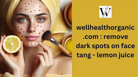 wellhealthorganic.com/easily-remove-dark-spots-lemon-juice|Lemon juice Best and easy Ways to Remove Dark Spots On Face